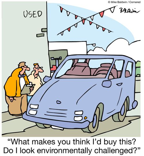 'What makes you think I'd buy this? Do I look environmentally challenged?'