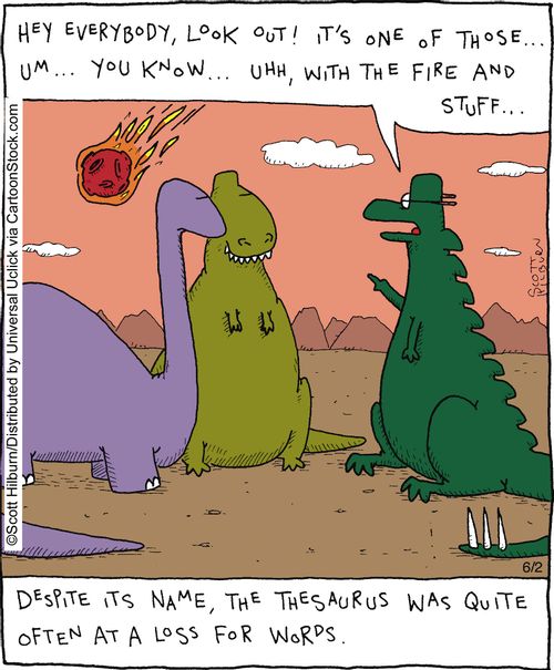 Despite its name, the Thesaurus was quite often at a loss for words.