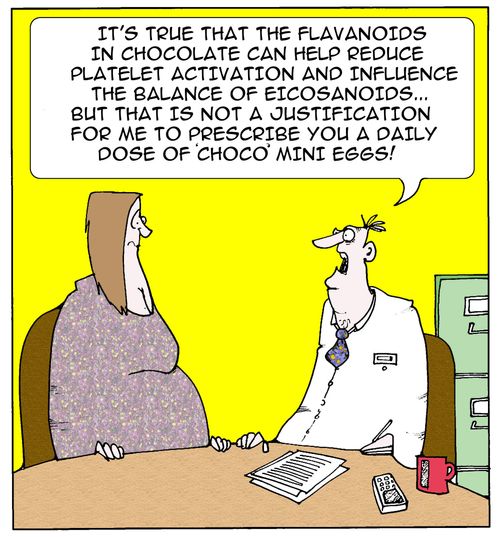 'It's true that the flavanoids in chocolate can help reduce platelet activation and influence the balance of eicosanoids...but that is not a justification for me to prescribe you a daily dose of 'choco' mini eggs.'