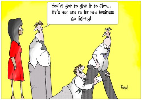 'You've got to give it to Jim...He's not one to let new business go lightly.'