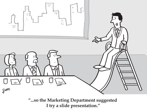 '...so the Marketing Department suggested I try a slide presentation.'