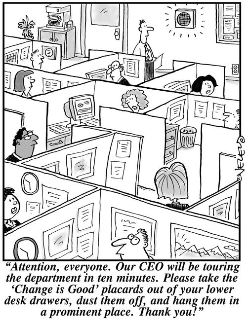 'Attention, everyone. Our CEO will be touring the department in ten minutes. Please take the 'Change is Good' placards out of your lower desk drawers, dust them off, and hang them in a prominent place. Thank you!'