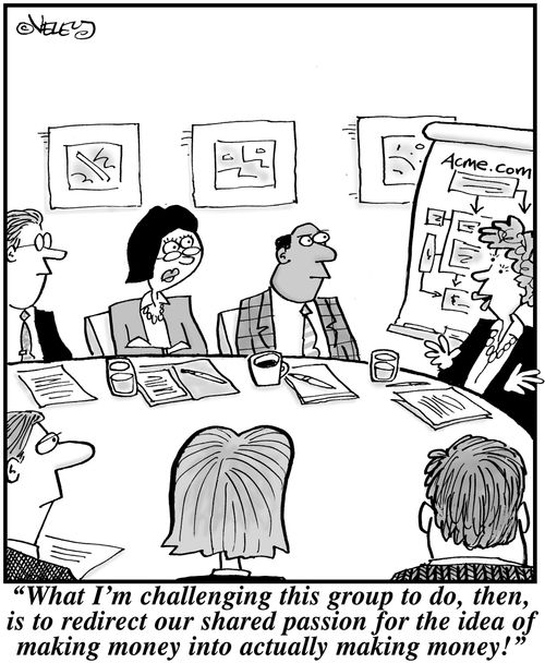 'What I'm challenging this group to do, then, is to redirect our shared passion for the idea of making money into actually making money!'