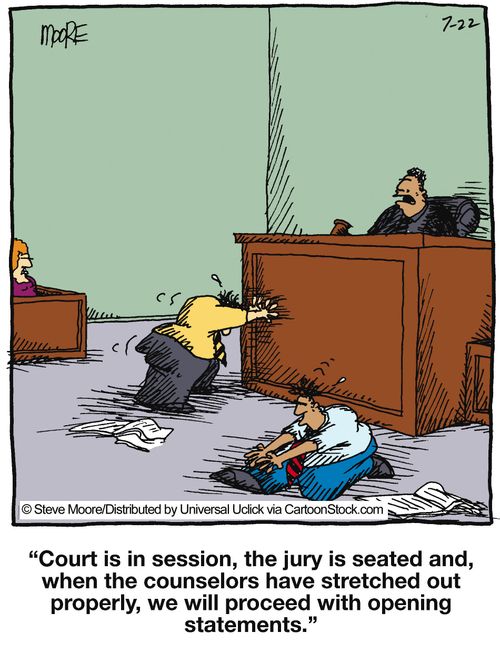 'Court is in session, the jury is seated and, when the counselors have stretched out properly, we will proceed with opening statements.'