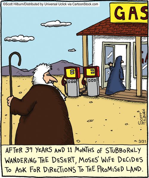 After 39 years and 11 months of stubbornly wandering the desert, Moses' wife decides to ask for directions to the promised land,
