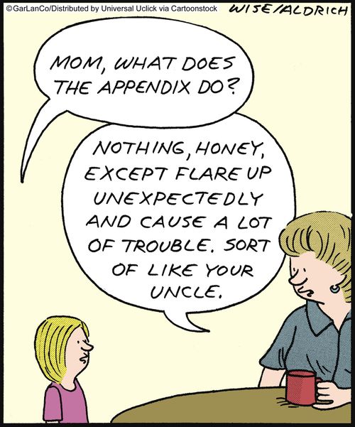 'Nothing, honey, except flare up unexpectedly and cause a lot of trouble. Sort of like your uncle.'
