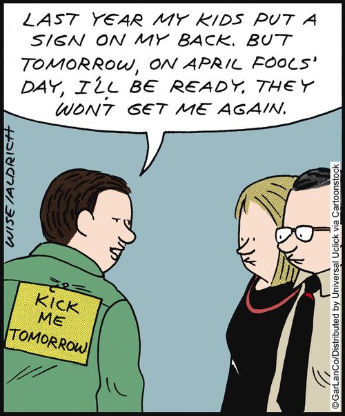 'Last year my kids put a sign on my back, but tomorrow, on April Fools Day, I'll be ready, they won't get me again.'
