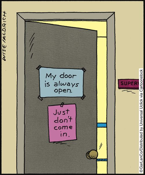 'My door is always open. . . Just don't come in.'