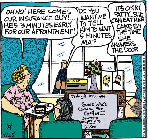 'Oh no! Here comes our insurance guy! He's 3 minutes early for our appointment.'