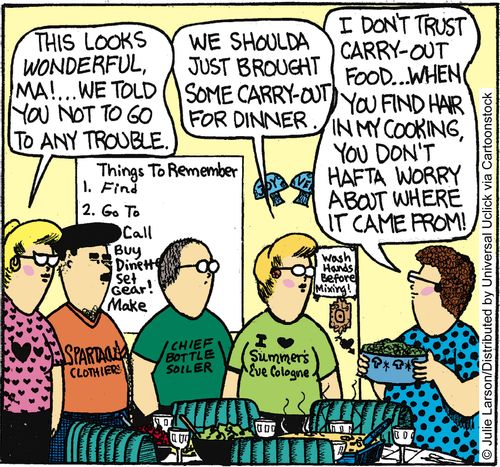 'I don't trust carry-out food. . . when you find a hair in my cooking, you don't hafta worry about where it came from!'
