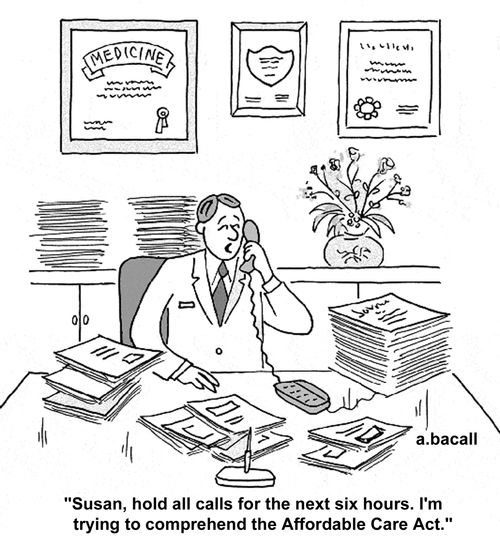'Susan, hold all calls for the next six hours. I'm trying to comprehend the Affordable Care Act.'
