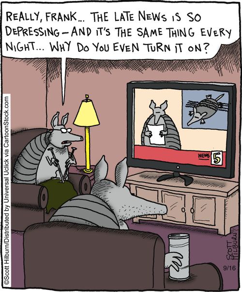 'Really, Frank... The late news is so depressing - and it's the same thing every night... Why do you even turn it on?'