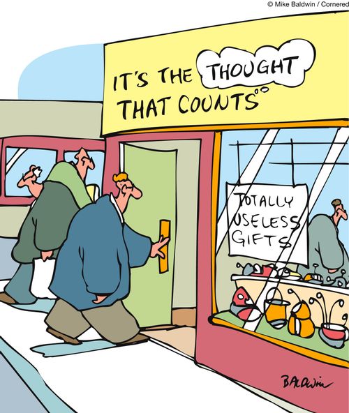 It's the thought that counts: Totally useless gifts.