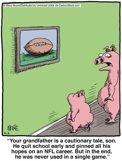 'Your grandfather is a cautionary tale, son. He quit school early and pinned all his hopes on an NFL career. But in the end, he was never used in a single game.'