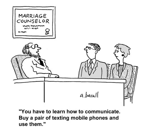 'You have to learn how to communicate. Buy a pair of texting mobile phones and use them.'