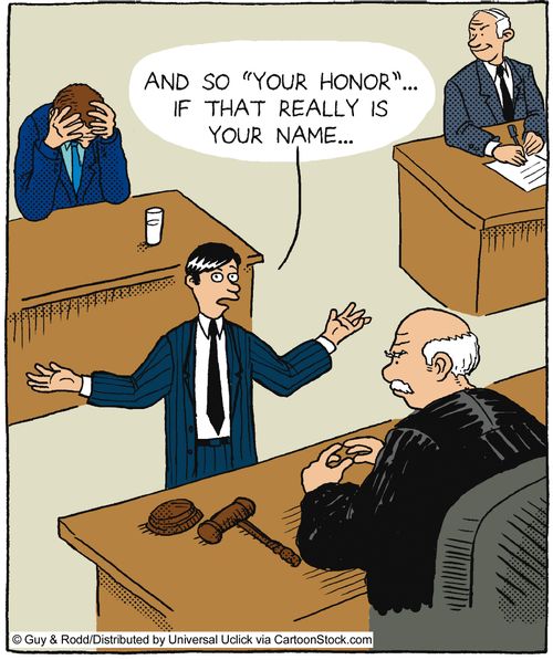 'And so 'Your Honor'... if that really is your name...'