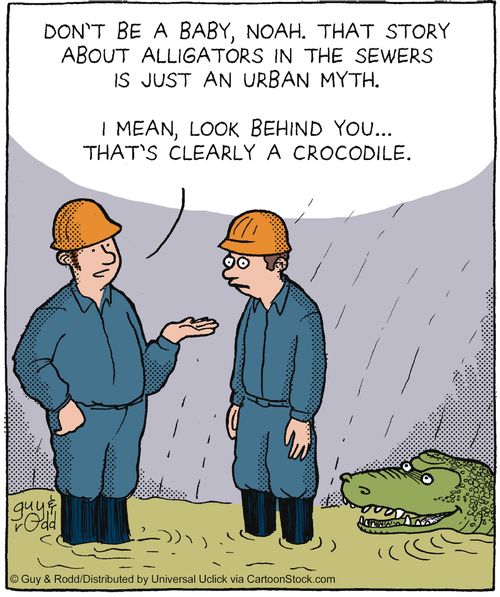 'Don't be a baby, Noah. That story about alligators in sewers is just an urban myth. I mean, look behind you. That's clearly a crocodile.'