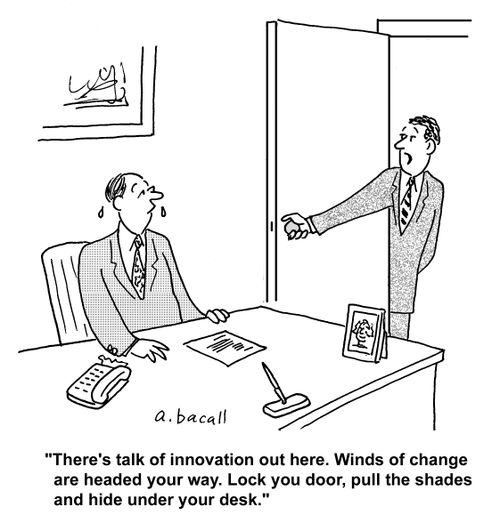 'There's talk of innovation out here. Winds of change are headed your way. Lock your door, pull the shades and hide under your desk.'