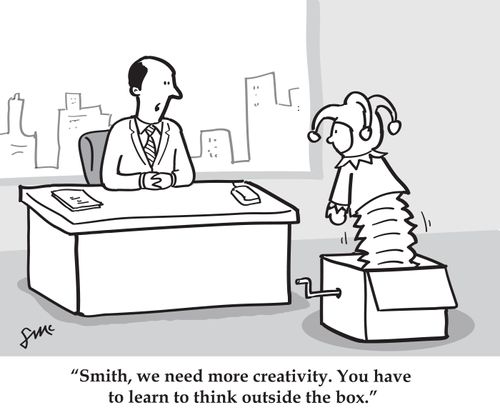 'Smith, we need more creativity. You have to learn to think outside the box.'