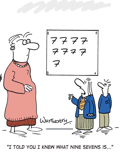 'I told you I knew what nine sevens is...'
