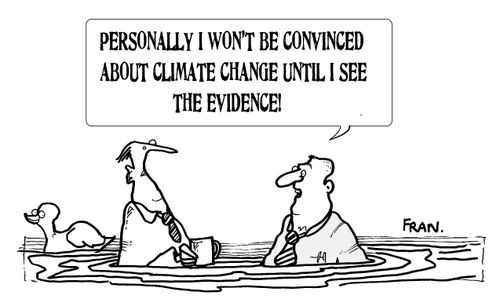 "Personally I won't be convinced about climate change until I see the evidence!"