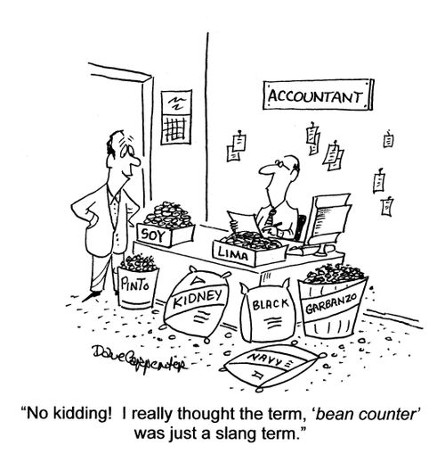 'No kidding!  I thought the term, 'bean counter' was just a slang term.'