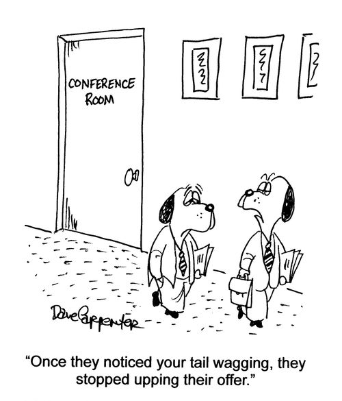 'Once they noticed your tail wagging, they stopped upping their offer.'