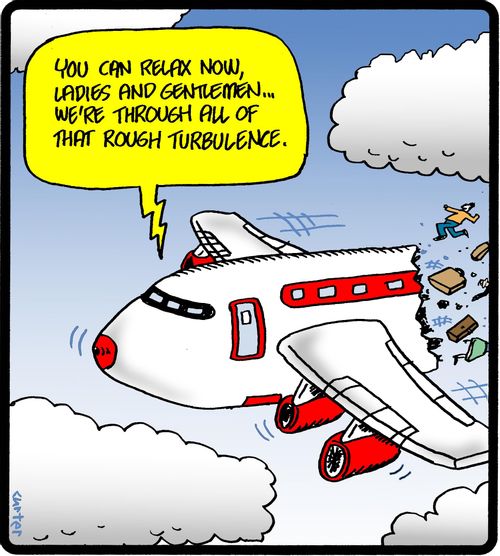 'You can relax now, ladies and gentlemen, , , we're through all of that rough turbulence,'