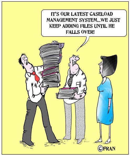 'It's our latest caseload management system. . . we just keep adding files until he falls over!'