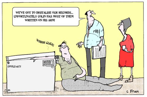 'We've got to digitalise our records...unfortunately Colin has most of them written on his arm.'