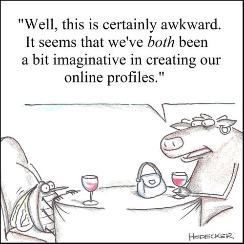 'It seems we've both been a bit imaginative in creating our online profiles.'