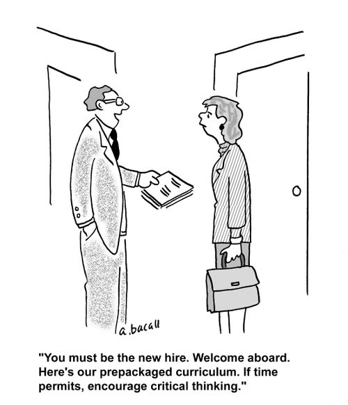 'You must be the new hire. Welcome aboard. Here's our prepackaged curriculum. If time permits, encourage critical thinking.'
