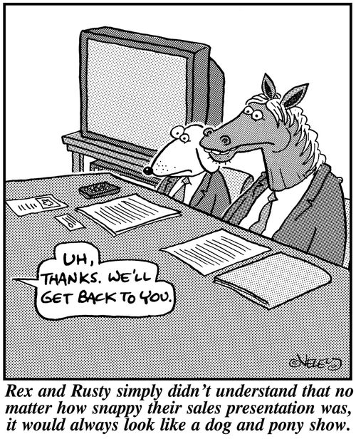 Rex and Rusty simply didn't understand that no matter how snappy their sales presentation was, it would always look like a dog and pony show.