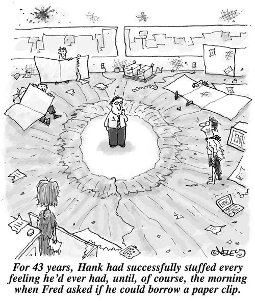 For 43 years, Hank had successfully stuffed every feeling he'd ever had, until,of course, the morning when Fred asked if he could borrow a paper clip.