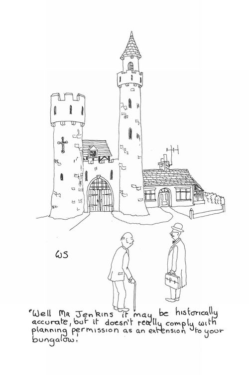 'Well Mr. Jenkins it may be historically accurate, but it doesn't really comply with planning permission as an extension to your bungalow.'