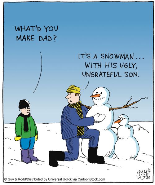 'What'd you make dad' - 'It's a snowman, with his ugly, ungrateful son,'
