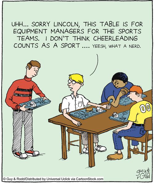 'Uhhh... sorry Lincoln, this table is for equipment managers for the sports teams. I don't think cheerleading counts as a sport... yeesh, what a nerd.'