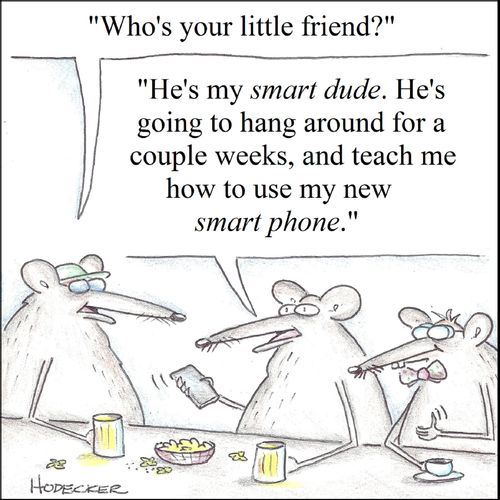 'He's my smart due. He's going to hand around for a couple weeks, and teach me how to use my new smart phone.'