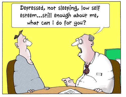 'Depressed, not sleeping, low self esteem...still enough about me, what can I do for you?'