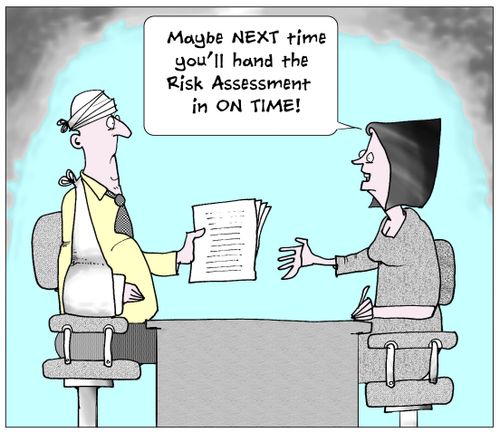 Maybe next tiime you'll hand in the risk assessment on time