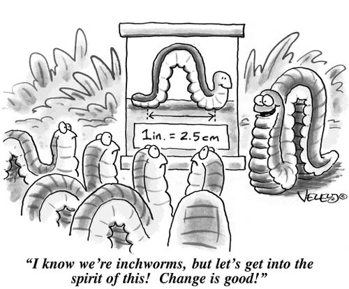 'I know we're inchworms, but let's get into the spirit of this! Change is good!'