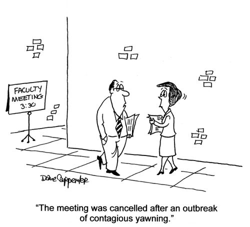 'The meeting was cancelled after an outbreak of contagious yawning.'