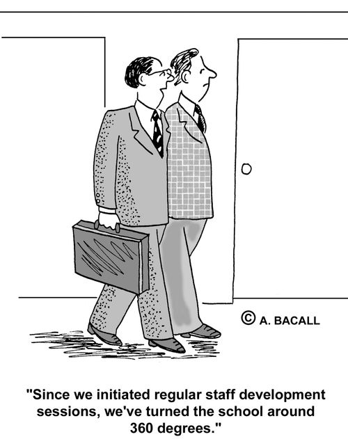 'Since we initiated regular staff development sessions, we've turned the school around 360 degrees.'