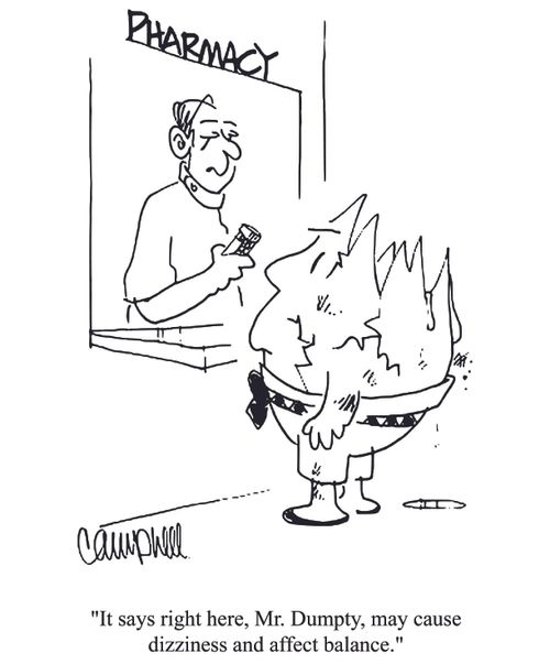 'It says right here, Mr. Dumpty, may cause dizziness and affect balance.'
