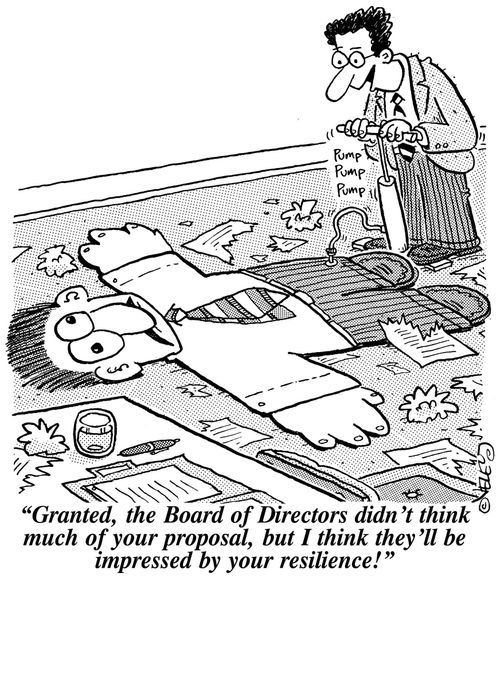 'Granted, the Board of Directors didn't think much of your proposal, but I think they'll be impressed by your resilience!'