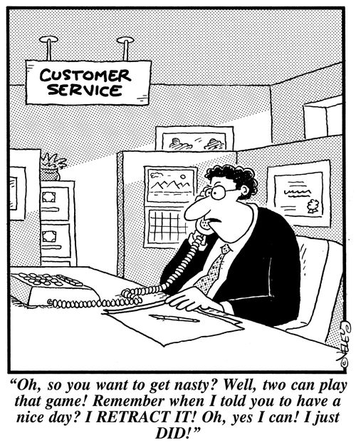 'Oh, so you want to get nasty? Well, two can play that game! Remember when I told you to have a nice day? I RETRACT IT! Oh, yes I can! I just DID!'
