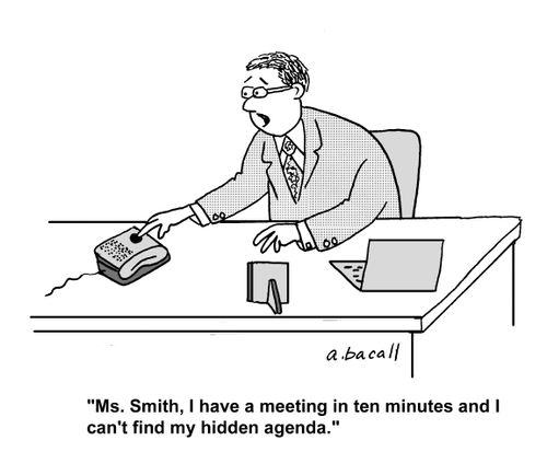 'Ms. Smith, I have a meeting in ten minutes and I can't find my hidden agenda.'
