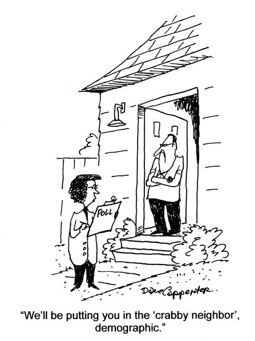 'We'll be putting you in the 'crabby neighbor', demographic.'