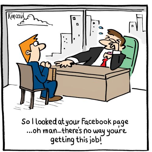 'So I looked at your Facebook page...oh man...there's no way you're getting this job!'