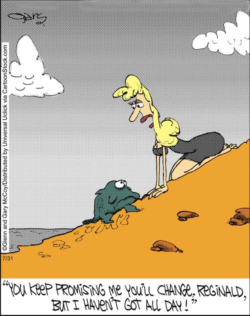 'You keep promising me you'll change, Reginald, but I haven't got all day!'
